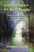 Lenten Prayers for Busy People: A Forty-Day "Retreat" Wherever You Happen to Be