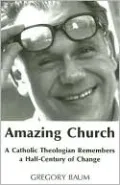 Amazing Church: A Catholic Theologian Remembers a Half-Century of Change