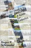 What Is the Mission of the Church?: A Guide for Catholics