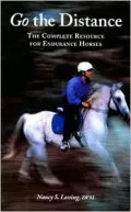Go the Distance: The Complete Resource for Endurance Riders