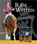 Ride from within: Use Tai Chi to Awaken Your Natural Balance and Connect with Your Horse