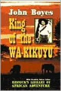 King of the Wa-Kikuyu: A True Story of Travel and Adventure in Africa