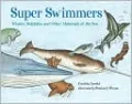 Super Swimmers: Whales, Dolphins, and Other Mammals of the Sea