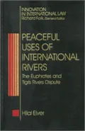 Peaceful Uses of Trans-Boundary Watercourses in International Law and Politics: The Case of the Euphrates and Tigris Rivers
