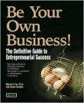 Be Your Own Business! the Definitive Guide to Entrepreneurial Success