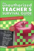 Unauthorized Teacher's Survival Guide An Essential Reference for Both New and Experienced Ed...