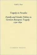 Tragedy in Paradise: Family and Gender Politics in German Bourgeois Tragedy 1750-1850