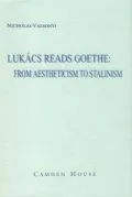 Lukacs Reads Goethe: From Aestheticism to Stalinism