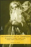 The Romantic Art of Confession: De Quincey, Musset, Sand, Lamb, Hogg, Fremy, Soulie, Janin