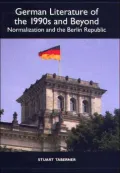 German Literature of the 1990s and Beyond : Normalization and the Berlin Republic