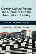 German Culture, Politics, And Literature Into The Twenty-First Century
