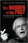The Burden of the Past: Martin Walser on Modern German Identity:Texts, Contexts, Commentary