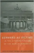 Germans as Victims in the Literary Fiction of the Berlin Republic
