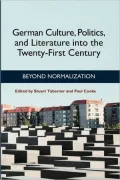 German Culture, Politics, and Literature into the Twenty-First Century: Beyond Normalization