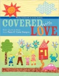 Covered with Love: Kids' Quilts and More from Piece O' Cake Designs