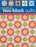 Creative Two-Block Quilts: Original Blocks; 20 Quilt Designs; Unlimited Combinations