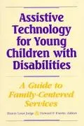 Assistive Technology for Young Children with Disabilities: A Guide to Family-Centered Services