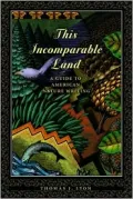 This Incomparable Land: A Guide to American Nature Writing