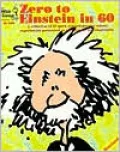 Zero to Einstein in 60: A Collection of 60 Quick and Inexpensive Science Experiments Guaranteed to Cure Science Nincompoopitis.