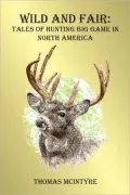 Wild and Fair: Tales of Hunting Big Game in North America