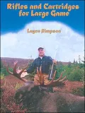 Rifles and Cartridges for Large Game: From Deer to Bear--Advice on the Choice of a Rifle