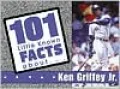 101 Little Known Fact about Ken Griffey, Jr
