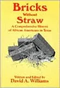 Bricks Without Straw: A Comprehensive History of African Americans in Texas