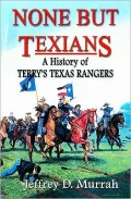 None but Texians: A History of Terry's Texas Rangers