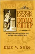 Doctor, Lawyer, Indian Chief: The Life of White Beaver Powell, Buffalo Bill's Blood Brother