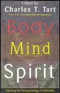 Body Mind Spirit Exploring the Parapsychology of Spirituality