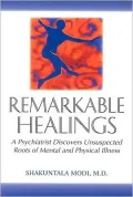 Remarkable Healings: A Psychiatrist Discovers Unsuspected Roots of Mental and Physical Illness