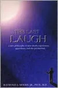 Last Laugh A New Philosophy of Near-Death Experiences, Apparitions, and the Paranormal