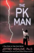 The PK Man: A True Story of Mind-over-Matter