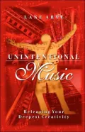 Unintentional Music: Unleashing Your Deepest Creativity