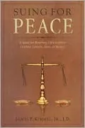 Suing for Peace: A Guide for Resolving Life¿s Conflicts (without Lawyers, Guns, or Money)