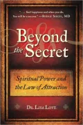 Beyond the Secret: Spirituality and the Law of Attraction