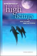 In the Presence of High Beings: What Dolphins Want You To Know