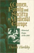 Women, Family and Society in Medieval Europe: Historical Essays, 1978-1991