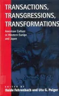 Transactions, Transgressions, Transformations: American Culture in Western Europe and Japan