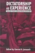 Dictatorship As Experience Towards a Socio-Cultural History of the Gdr