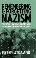 Remembering and Forgetting Nazism: Schools, Identity, and the "Austria-as-Victim" Myth since 1945