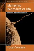 Managing Reproductive Life : Cross-Cultural Themes in Fertility and Sexuality