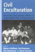 Civil Enculturation: Nation-State, School and Ethnic Difference in the Netherlands, Britain, Germany, and France