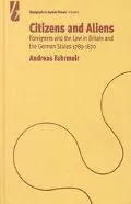 Citizens and Aliens Foreigners and the Law in Britain and the German States