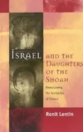 Israel and the Daughters of the Shoah : Reoccupying the Territories of Silence