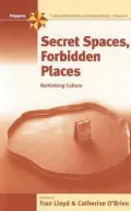Secret Spaces, Forbidden Places: Rethinking Culture