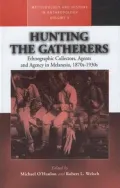 Hunting the Gatherers: Ethnographic Collectors and Agency in Melanesia, 1870s-1930s