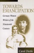 Towards Emancipation: German Women Writers of the Nineteenth Century