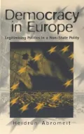 Democracy in Europe : Legitimising Politics in a Non-State Polity