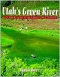 Utah's Green River: A Fly Fisher's Guide to the Flaming George Tailwater